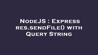 NodeJS : Express res.sendFile() with Query String