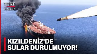 Kızıldeniz'de Tansiyon Yükseldi: Gemiye Füze Saldırısı Düzenlendi! - TGRT Haber