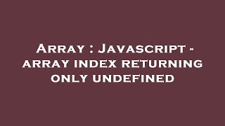 Array : Javascript - array index returning only undefined