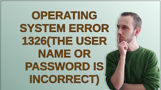 Dba: Operating system error 1326(The user name or password is incorrect)