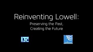 LOWELL, MA: Reinventing Lowell: Preserving the Past, Creating the Future  |  Places of Invention