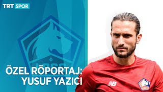 Özel Röportaj: Yusuf Yazıcı |  İlginç gol sevincinin hikayesi, Fransa'da hayatı,EURO 2020, hedefleri