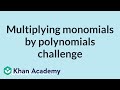 Multiplying monomials by polynomials challenge | Mathematics II | High School Math | Khan Academy