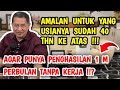 AMALAN UNTUK YANG USIANYA SUDAH 40 THN KE ATAS ⁉️ AGAR PUNYA PENGHASILAN 1 M PERBULAN TANPA KERJA !!