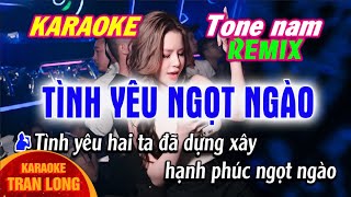 Tình yêu ngọt ngào Karaoke Tone nam Remix | Nhạc Hoa lời Việt