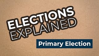 Elections Explained: What's a primary election?