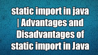 static import in java | Advantages and Disadvantages of static import in Java