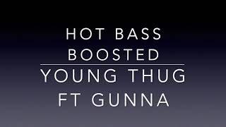 Hot Bass Boosted - Young Thug ft Gunna