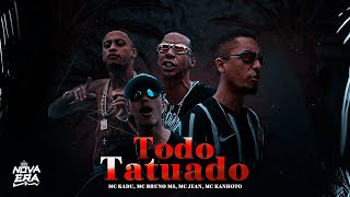 Todo Tatuado - Mc's Kadu, Bruno Ms, Jean e Kanhoto (Clipe Oficial) DJ WN