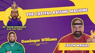“THE CAPITAL RAISING MACHINE” #multifamily  #DominqueWilliams #capitalraising #realestateinvesting