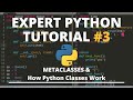 Expert Python Tutorial #3 - Metaclasses & How Classes Really Work