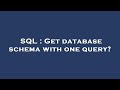 SQL : Get database schema with one query?