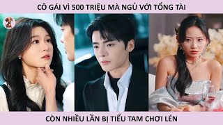 Cô gái vì 500 triệu mà ngủ với tổng tài, còn nhiều lần bị tiểu tam chơi lén