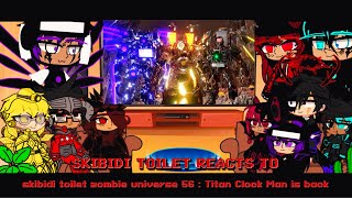 // Skibidi toilet Reacts To Skibidi Toilet Zombie Universe 56 : Titan Clock Man is back // MY AU