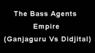 The Bass Agents - Empire (Ganjaguru Vs Didjital)