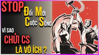 Stop  "Đổi Mới Cuộc Sống"! Vì sao chửi CS là VÔ ÍCH? [DLDBTT]