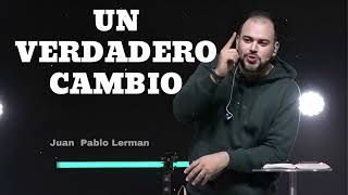 UN VERDADERO CAMBIO - Pastor Juan Pablo Lerman