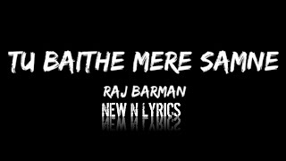 Tu Baithe Mere Samne (LYRICS) - Raj Barman | Paras Arora, Tunisha Sharma | Vivek Kar, Kumaar,