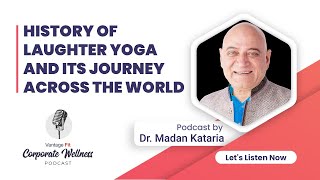 The History of Laughter Yoga and its journey across the world  - Dr. Madan Kataria | Podcast