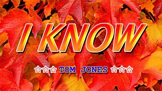 I KNOW [ karaoke version ] popularized by TOM JONES