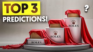 TOP 3 ROLEX 2025 PREDICTIONS