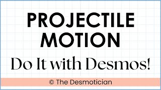 Desmos Graphing Calculator: Projectile Motion (Solving Quadratic Word Problems)