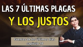 Las 7 últimas plagas y los justos - Eventos de los últimos días capítulo 18 -Elena G de White