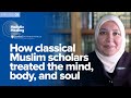 How Classical Muslim Scholars Treated the Mind, Body, and Soul | Holistic Healing with Dr. Rania