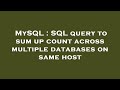MySQL : SQL query to sum up count across multiple databases on same host