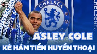 CÂU CHUYỆN BÓNG ĐÁ | ASHLEY COLE - KẺ HÁM TIỀN HUYỀN THOẠI CỦA THÀNH LONDON