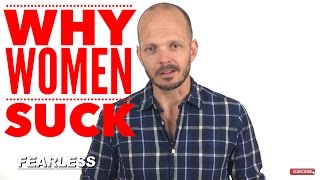 Why Women Suck? (Why the women YOU Meet Suck) - The Fearless Man