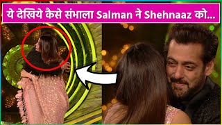 ये देखिये कैसे संभाला Salman ने Shehnaaz Gill को | Salman Caring Shehnaaz