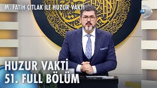 M. Fatih Çıtlak ile Huzur Vakti 51. Bölüm 12.01.2024