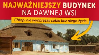 Najważniejszy budynek na dawnej wsi. Chłopi nie wyobrażali sobie bez niego życia