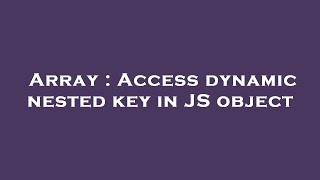 Array : Access dynamic nested key in JS object