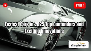 Fastest Cars of 2025: Top Contenders \u0026 Mind-Blowing Innovations! | Part 1