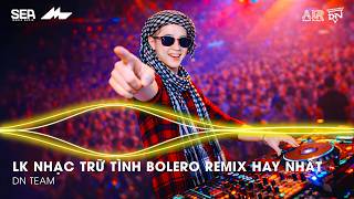 Nhạc Trữ Tình Remix Mới Nhất - LK Nhạc Trữ Tình Bolero Remix TikTok Hay Nhất 2026, Bolero Remix 2026