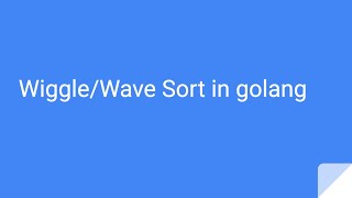 Wiggle Sort / Wave Sort in golang