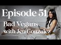 Bad Vegans - Episode 51