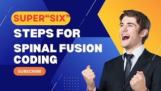 SUPER "SIX" STEPS FOR SPINAL FUSION SURGERY CODING