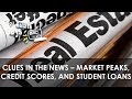 Clues in the News – Market Peaks, Credit Scores, and Student Loans