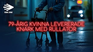 79-ÅRIG KVINNA LEVERERADE KNARK MED RULLATOR | HELA RÄTTEGÅNGEN