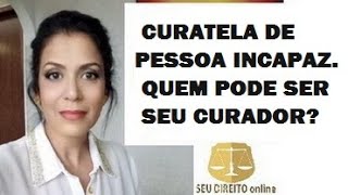 CURATELA DE PESSOA INCAPAZ E QUEM PODE SER CURADOR?