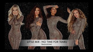 Little Mix - No Time For Tears Traduzione Italiana