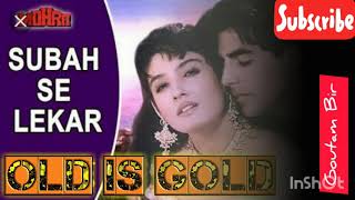 Subah SE Lekar Sham//Mohra//90s Hindi songs