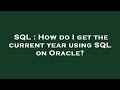 SQL : How do I get the current year using SQL on Oracle?