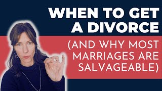 When to Divorce (and why Most Marriages are Salvageable)