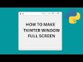 How to Make Your Window Full Screen  | Python Tkinter GUI Tutorial