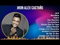 jhon alex castaño 2024 mix las mejores canciones juré decídete guaro dos razones