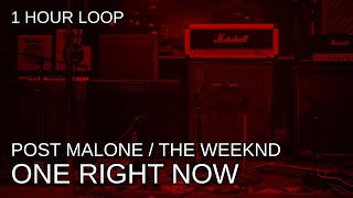 Post Malone ft. The Weeknd - One Right Now - 1 Hour Loop